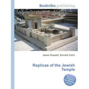  Replicas of the Jewish Temple Ronald Cohn Jesse Russell 
