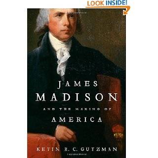 James Madison and the Making of America by Kevin R. C. Gutzman (Feb 14 