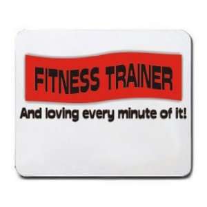  FITNESS TRAINER And loving every minute of it Mousepad 