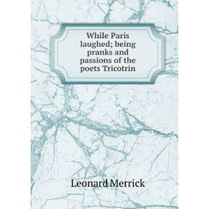 While Paris laughed; being pranks and passions of the poets Tricotrin