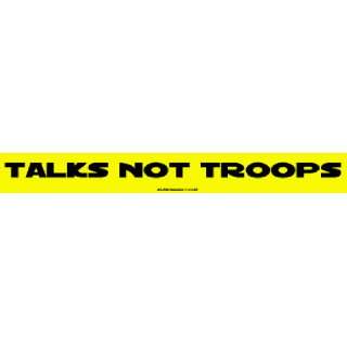  Talks Not Troops MINIATURE Sticker Automotive