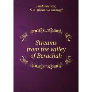  Streams from the valley of Berachah S. A. [from old 