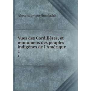  Vues des CordillÃ¨res, et monumens des peuples indigÃ 