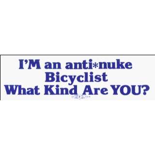  IM an anti nuke Bicyclist What Kind Are YOU?   Sticker 