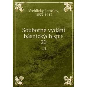   ­ bÃ¡snickÃ½ch spis. 20 Jaroslav, 1853 1912 VrchlickÃ½ Books