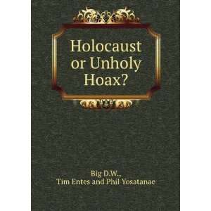   or Unholy Hoax? Tim Entes and Phil Yosatanae Big D.W. Books