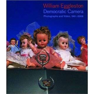 William Eggleston Democratic Camera, Photographs and Video, 1961 2008 