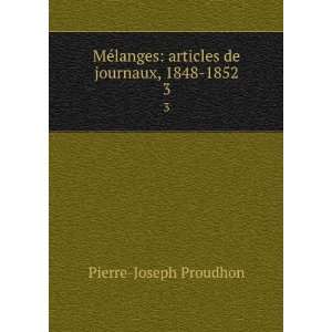   de journaux, 1848 1852. 3 Pierre Joseph Proudhon  Books