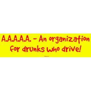   An organization for drunks who drive Bumper Sticker Automotive