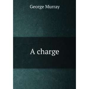  A charge George Murray Books