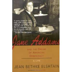  Jane Addams and the Dream of American Democracy A Life 