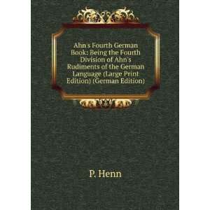 Ahns Fourth German Book Being the Fourth Division of Ahns Rudiments 