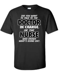 Doctor in Charge or Nurse Funny Humor One Liner T Shirt  