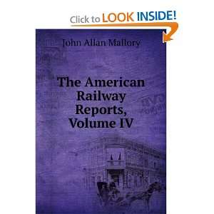    The American Railway Reports, Volume IV John Allan Mallory Books