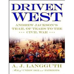  Driven West Andrew Jacksons Trail of Tears to the Civil 
