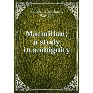 Macmillan a study in ambiguity. Anthony Sampson  Books