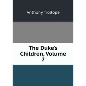  The Dukes Children, Volume 2 Anthony Trollope Books