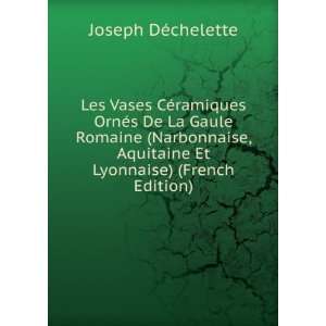   Aquitaine Et Lyonnaise) (French Edition) Joseph DÃ©chelette Books