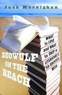 Beowulf on the Beach What to Love and What to Skip in Literatures 50 