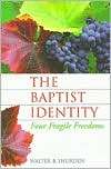 The Baptist Identity Four Fragile Freedoms, (188083720X), Walter B 