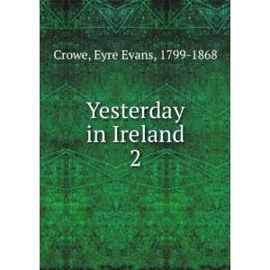    Yesterday in Ireland. 2 Eyre Evans, 1799 1868 Crowe Books