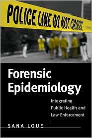 Forensic Epidemiology Integrating Public Health and Law Enforcement 