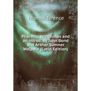   Bond and Arthur Sumner Walpole (Latin Edition) Terence Terence Books