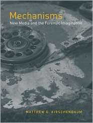 Mechanisms New Media and the Forensic Imagination, (0262113112 