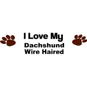  I love my dachshund wire haired   Removeavle Wall Decal 