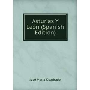   Asturias Y LeÃ³n (Spanish Edition) JosÃ© MarÃ­a Quadrado Books