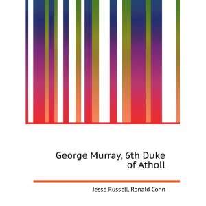    George Murray, 6th Duke of Atholl Ronald Cohn Jesse Russell Books