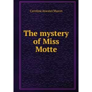  The mystery of Miss Motte Caroline Atwater Mason Books