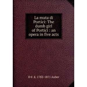   of Portici  an opera in five acts D F. E. 1782 1871 Auber Books