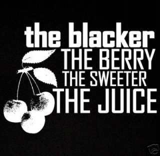 THE BLACKER THE BERRY THE SWEETER THE JUICE SHIRT 6X  