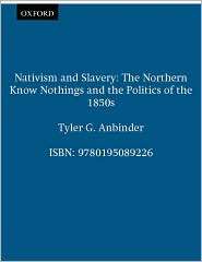 Nativism and Slavery The Northern Know Nothings and the Politics of 