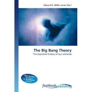  The Big Bang Theory The explosive history of our universe 