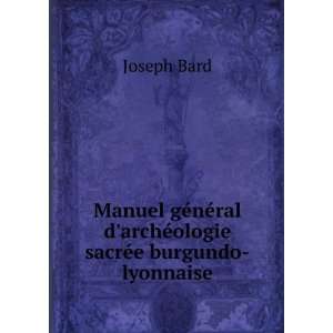   ral darchÃ©ologie sacrÃ©e burgundo lyonnaise Joseph Bard Books