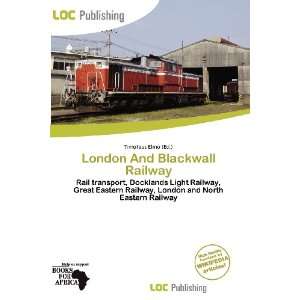  London And Blackwall Railway (9786137231845) Timoteus 