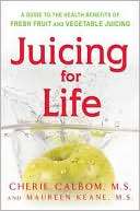 Juicing for Life A Guide to the Benefits of Fresh Fruit and Vegetable 