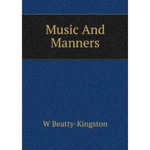  Music And Manners W Beatty Kingston Books