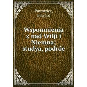  Wspomnienia z nad Wilji i Niemna; studya, podrÃ³e 