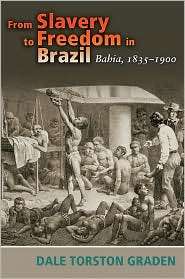 From Slavery to Freedom in Brazil Bahia, 1835 1900, (0826340512 