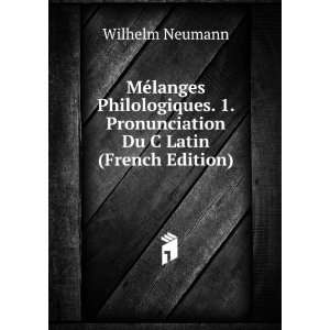  ©langes Philologiques. 1. Pronunciation Du C Latin (French Edition