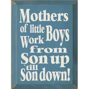  Mothers Of Little Boys Work From Son Up Til Son Down 