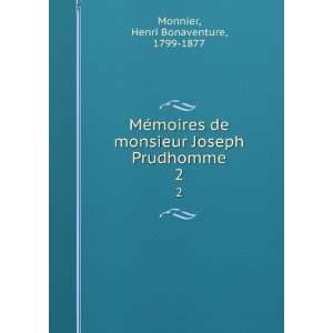  MÃ©moires de monsieur Joseph Prudhomme. 2 Henri Bonaventure 