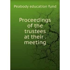   of the trustees at their . meeting Peabody education fund Books
