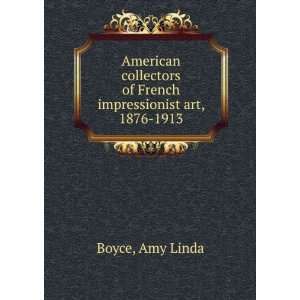   of French impressionist art, 1876 1913 Amy Linda Boyce Books