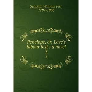   labour lost  a novel. 3 William Pitt, 1787 1836 Scargill Books