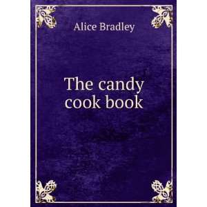  The candy cook book Alice Bradley Books