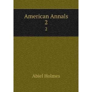 American Annals. 2 Abiel Holmes  Books